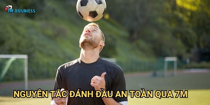 Nguyên tắc đánh đầu an toàn qua 7m